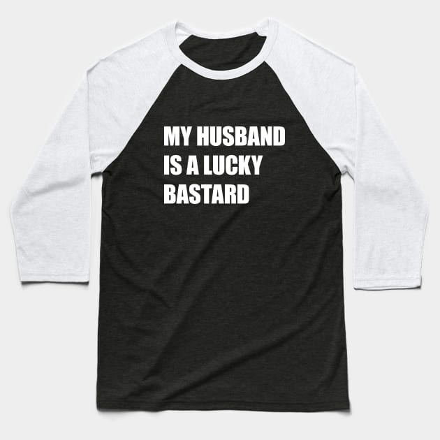 My Husband Is A Lucky Bastard Baseball T-Shirt by Drizzy Tees